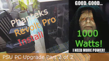 Phanteks Revolt Pro 1000W Install - PSU PC Upgrade Part 2 of 2